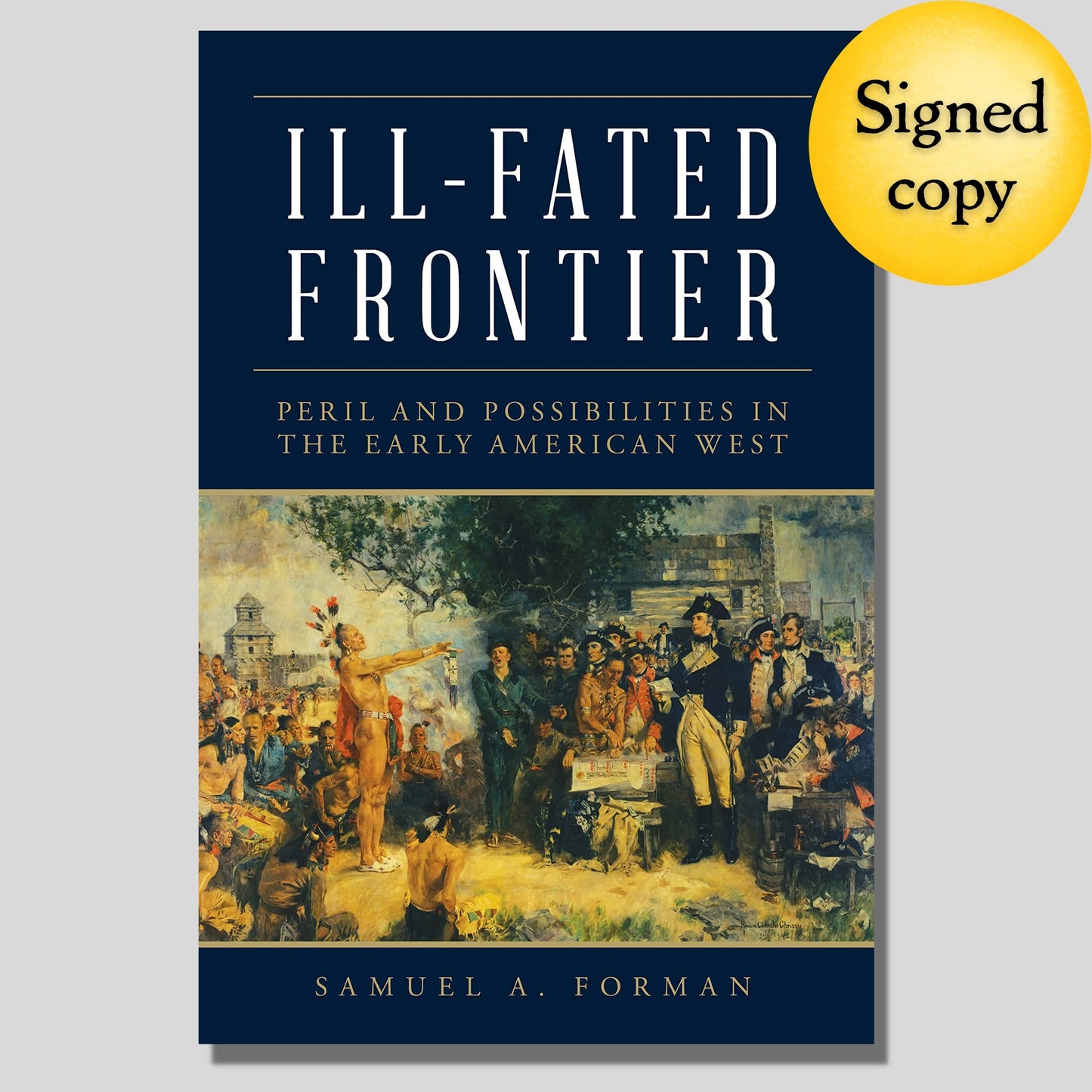 "Ill-Fated Frontier: Peril and Possibilities in the Early American West" - Signed by the author, Sam Forman