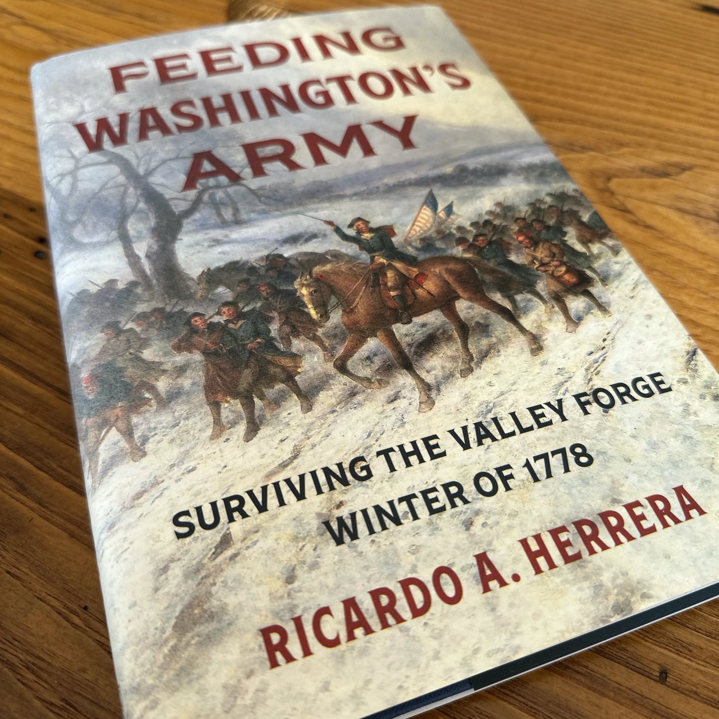 "Feeding Washington's Army: Surviving the Valley Forge Winter of 1778" — Signed by the Author Ricardo A. Herrera