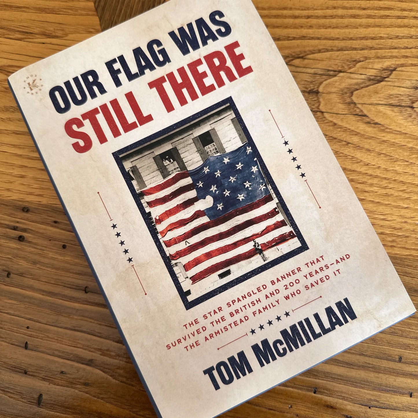 "Our Flag Was Still There: The Star Spangled Banner that Survived the British and 200 Years―And the Armistead Family Who Saved It" — Tom McMillan