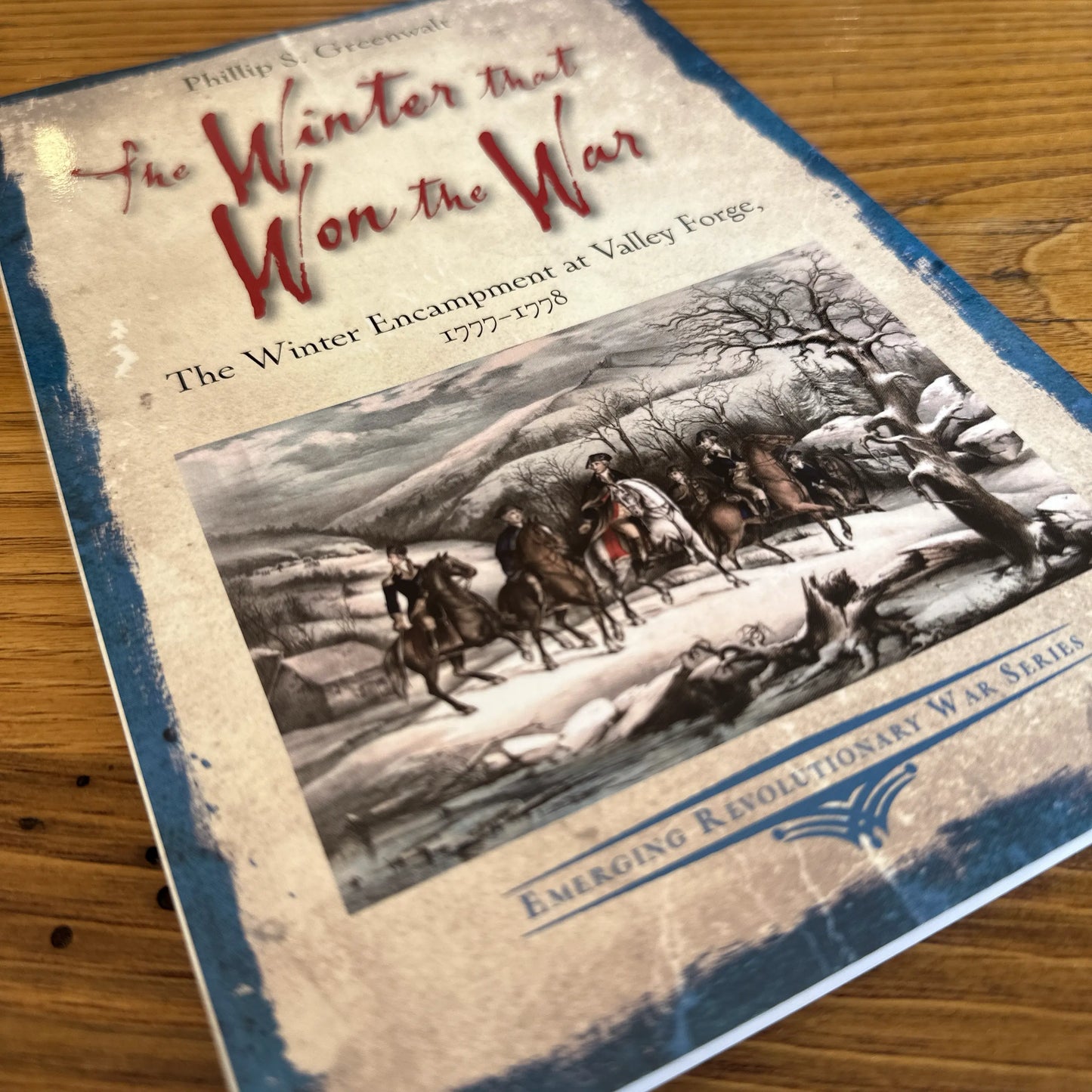 "The Winter that Won the War: The Winter Encampment at Valley Forge, 1777-1778" — Phillip S. Greenwalt