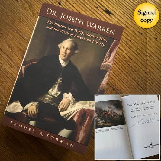 "Dr. Joseph Warren: The Boston Tea Party, Bunker Hill, and Birth of American Liberty" — Signed by the author Sam Forman
