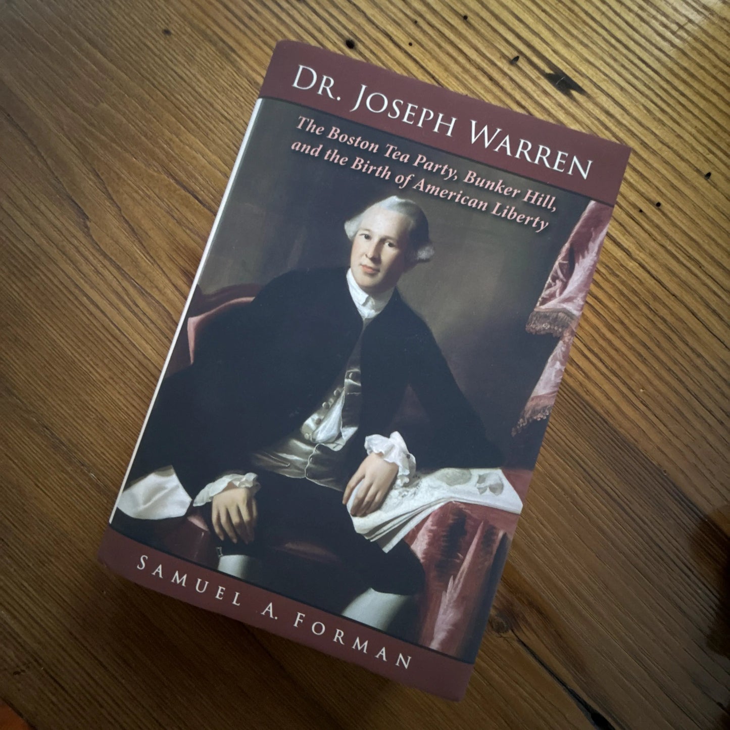 "Dr. Joseph Warren: The Boston Tea Party, Bunker Hill, and Birth of American Liberty" — Signed by the author Sam Forman