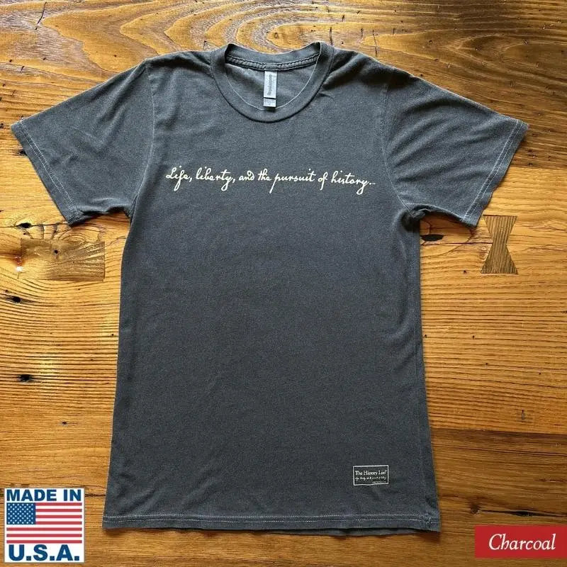 "Life, Liberty, and the Pursuit of History" Made in America Shirt