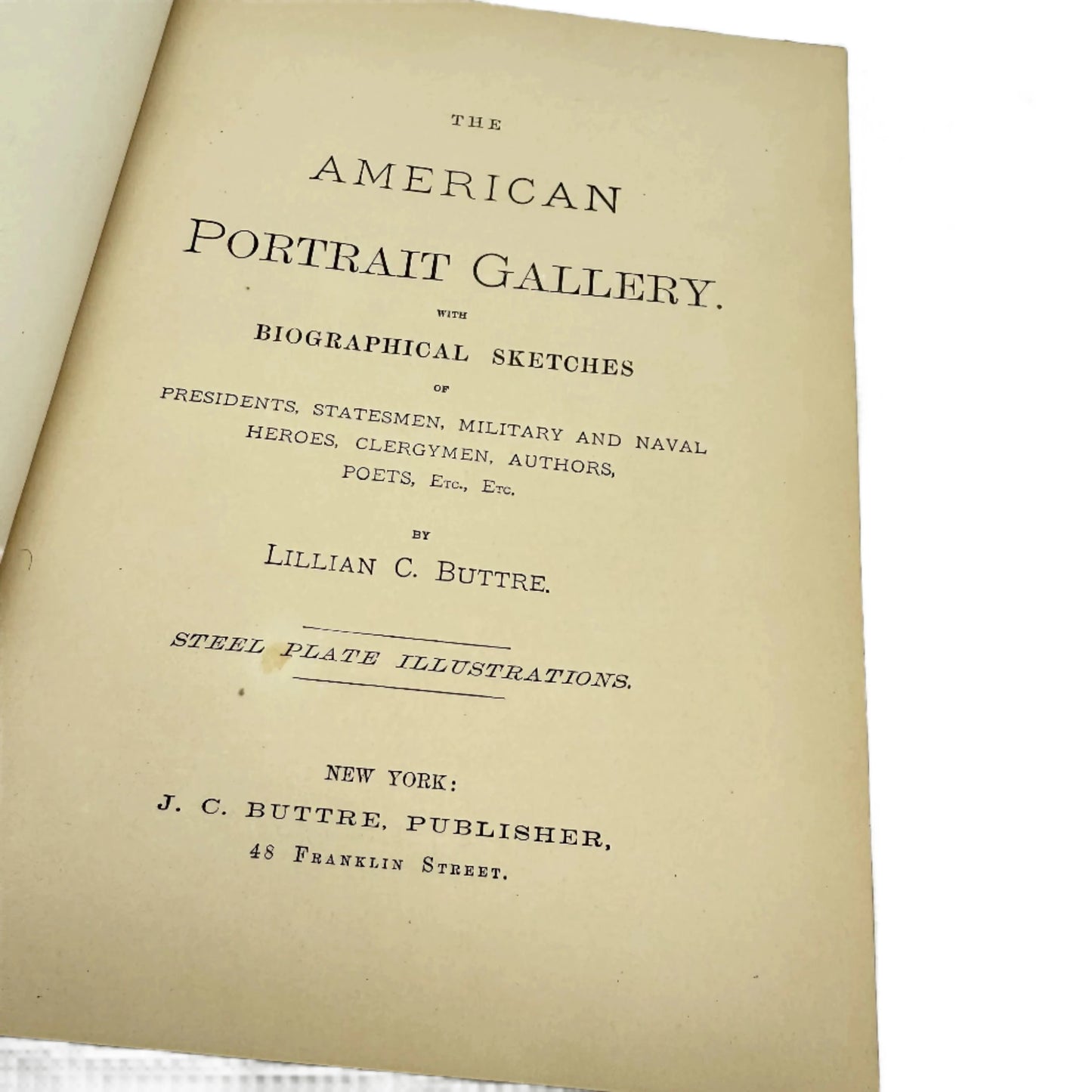 "The American Portrait Gallery with Biographical Sketches of Presidents, Statesmen, Military and Naval Heroes, Clergymen, Authors, Poets, etc." by Lillian C. Buttre — Two volume set — 1778