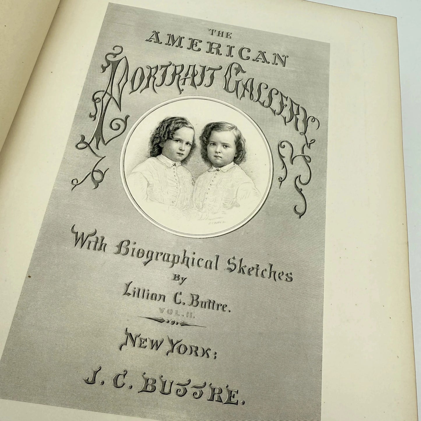 "The American Portrait Gallery with Biographical Sketches of Presidents, Statesmen, Military and Naval Heroes, Clergymen, Authors, Poets, etc." by Lillian C. Buttre — Two volume set — 1778