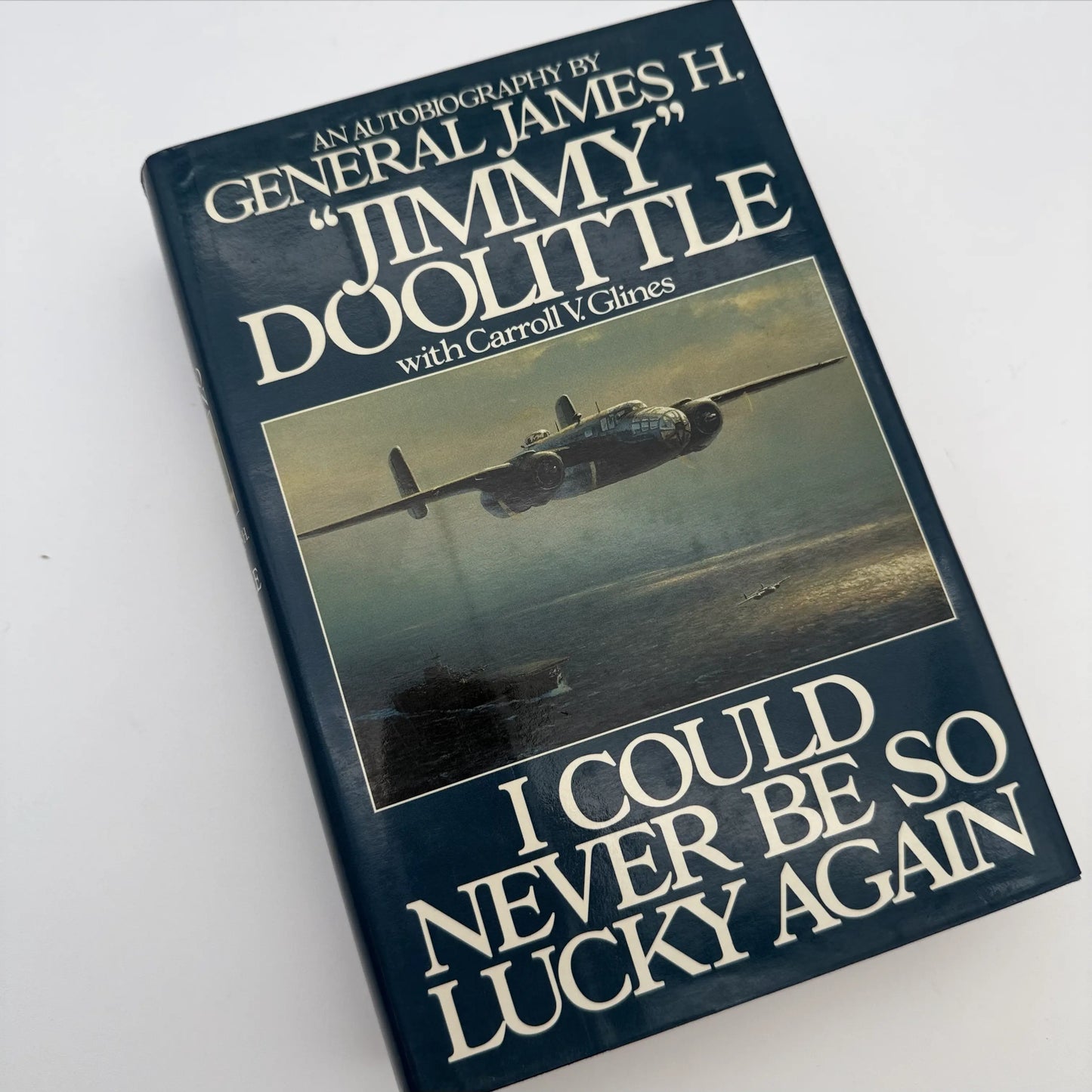 "I Could Never Be So Lucky Again: An Autobiography" by General James H. “Jimmy” Doolittle with Carrol V. Glines