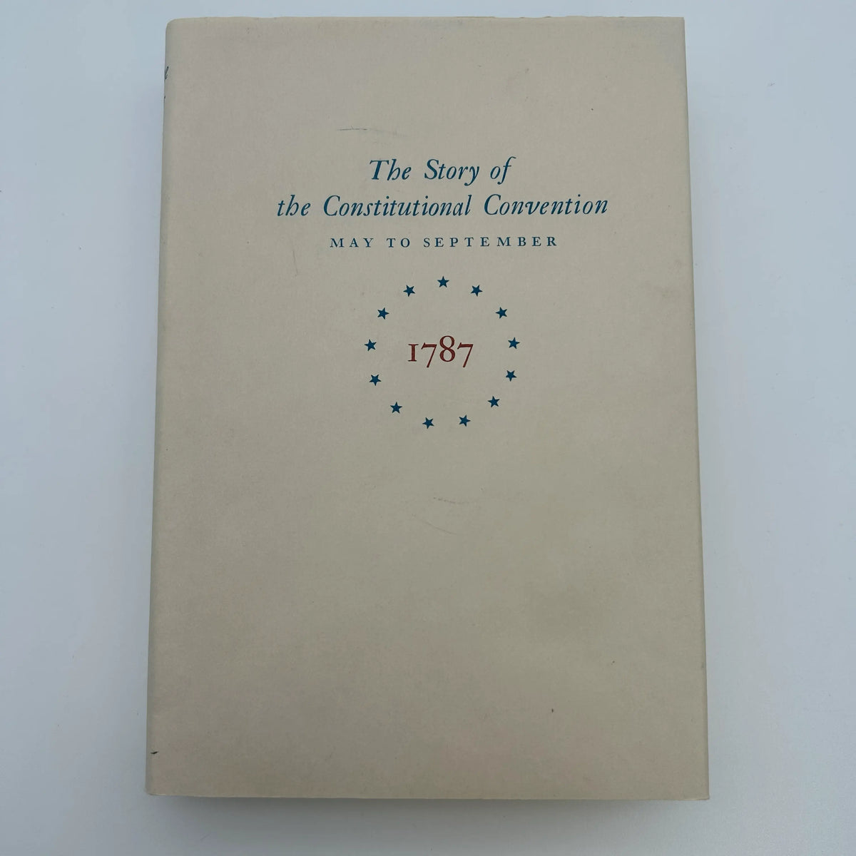 "Miracle at Philadelphia: The Story of the Constitutional Convention, May to September 1787" by Catherine Drinker Bowen- In a slip case