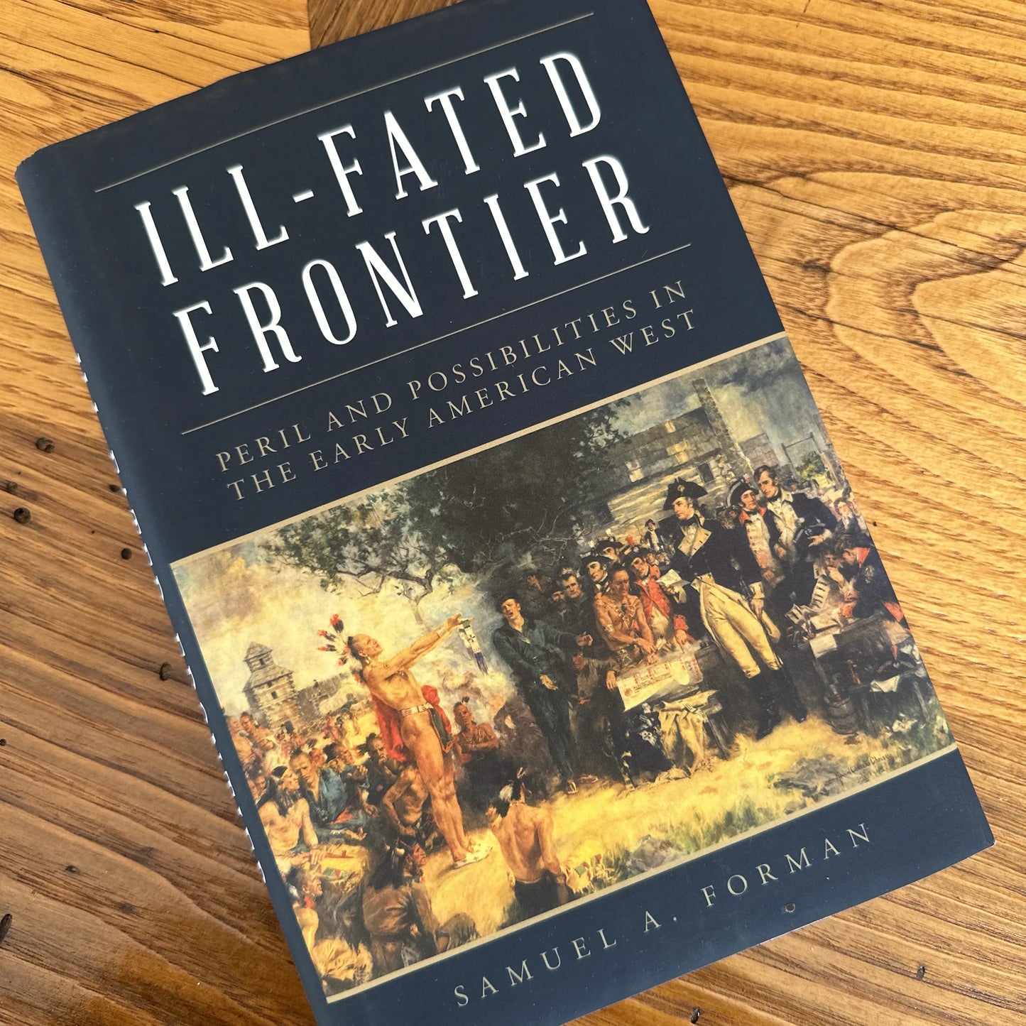 "Ill-Fated Frontier: Peril and Possibilities in the Early American West" — Signed by the author, Sam Forman