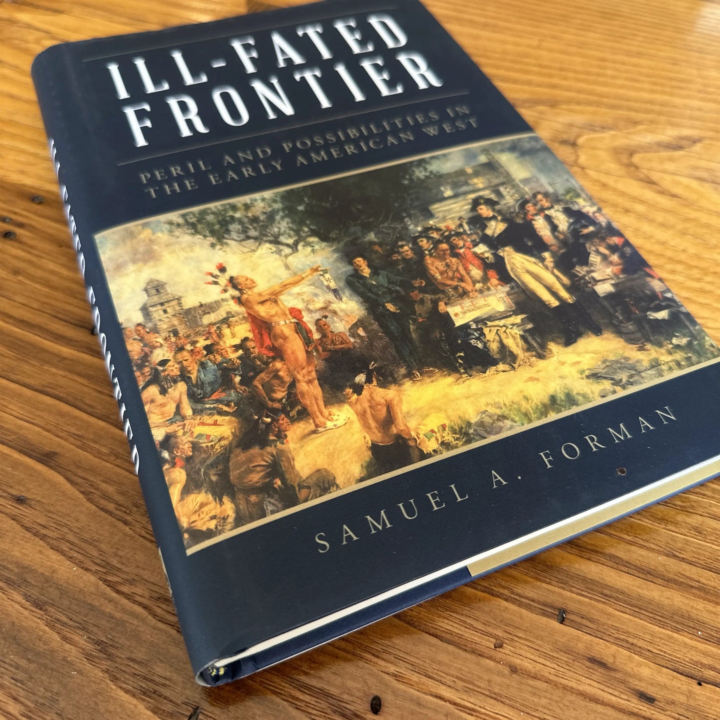 "Ill-Fated Frontier: Peril and Possibilities in the Early American West" — Signed by the author, Sam Forman