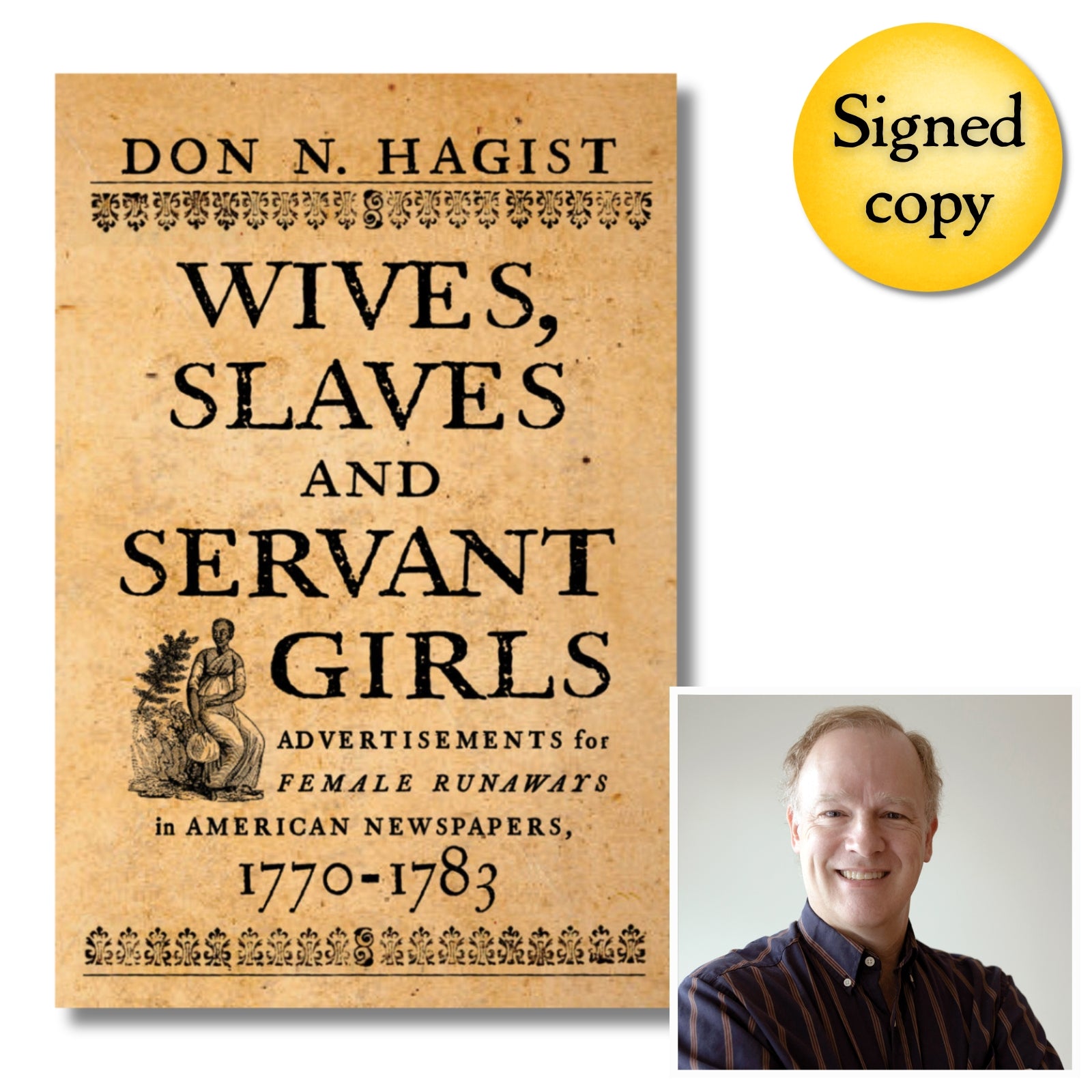 "Wives, Slaves, and Servant Girls: Advertisements for Female Runaways in American Newspapers, 1770–1783" - Signed by the Author, Don N. Hagist