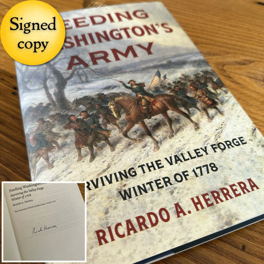 "Feeding Washington's Army: Surviving the Valley Forge Winter of 1778" — Signed by the Author Ricardo A. Herrera