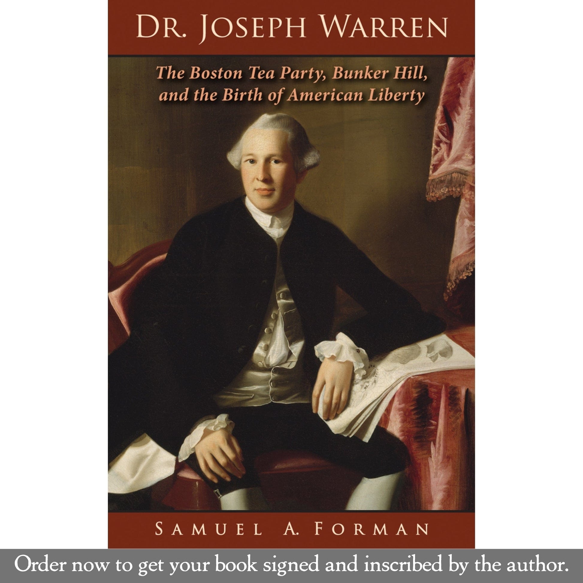 "Dr. Joseph Warren: The Boston Tea Party, Bunker Hill, and Birth of American Liberty" - Signed by the author, Sam Forman from The History List Store
