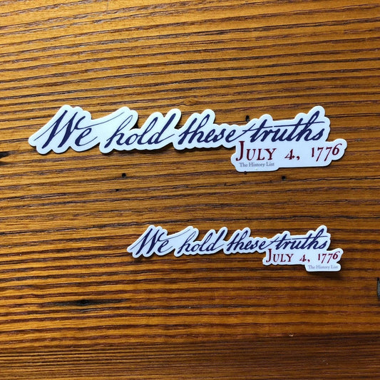 "We hold these truths - July 4, 1776" Sticker from The History List Store